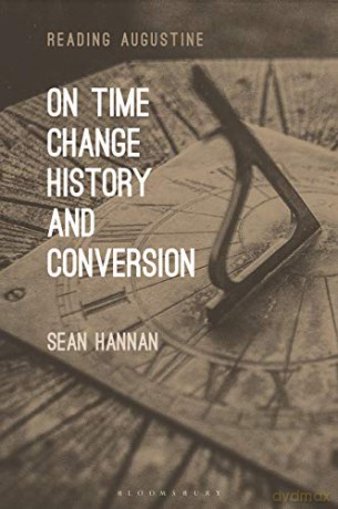 On Time, Change, History, and Conversion (Reading Augustine) - Sean Hannan [KSIĄŻKA]