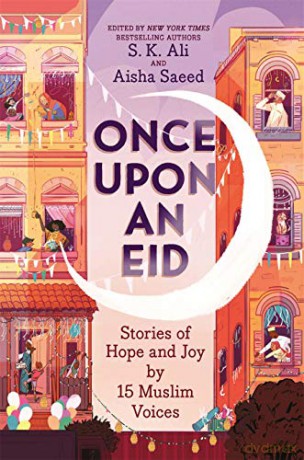 Once Upon an Eid: Stories of Hope and Joy by 15 Muslim Voices - S. K. Ali [KSIĄŻKA]