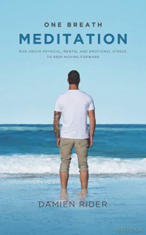 One Breath Meditation: Rise above physical, mental and emotional stress, to keep moving forward - Damien Rider [KSIĄŻKA]