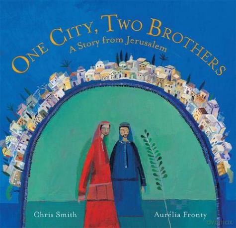 One City, Two Brothers: A Story from Jerusalem: 1 - Chris Smith [KSIĄŻKA]