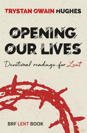 Opening Our Lives: Devotional readings for Lent - Trystan Owain Hughes [KSIĄŻKA]