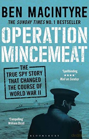 Operation Mincemeat: The True Spy Story that Changed the Course of World War II - Ben Macintyre [KSIĄŻKA]