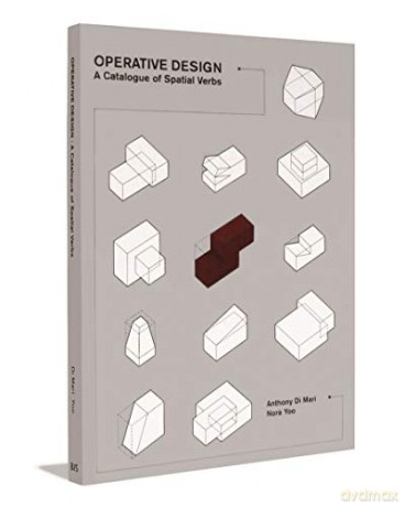 Operative Design: A Catalog of Spatial Verbs - Anthony di Mari [KSIĄŻKA]