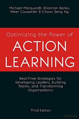 Optimizing the Power of Action Learning: Real-Time Strategies for Developing Leaders, Building Teams and Transforming Organizations - Michael J. Marquardt [KSIĄŻKA]