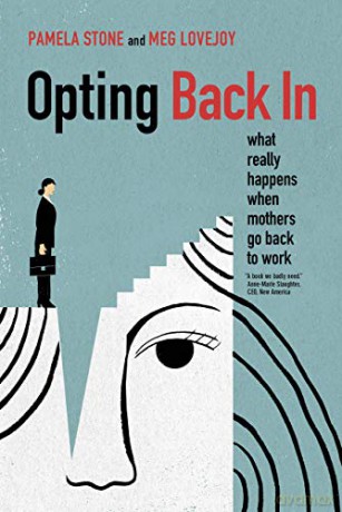 Opting Back In: What Really Happens When Mothers Go Back to Work - Pamela Stone [KSIĄŻKA]