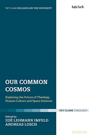 Our Common Cosmos: Exploring the Future of Theology, Human Culture and Space Sciences (Religion and the University) - Zoë Lehmann Imfeld [KSIĄŻKA]