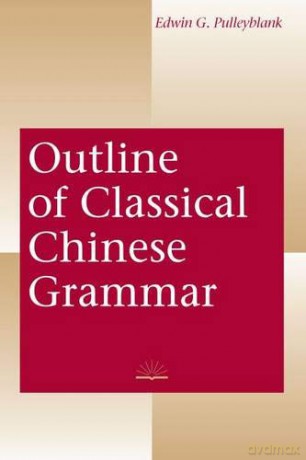 Outline of Classical Chinese Grammar - Edwin G. Pulleyblank [KSIĄŻKA]