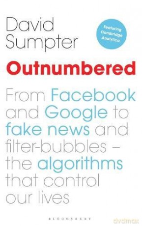 Outnumbered: From Facebook and Google to Fake News and Filter-bubbles - The Algorithms That Control Our Lives - David Sumpter [KSIĄŻKA]