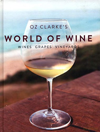 Oz Clarke's World of Wine: Wines Grapes Vineyards - Oz Clarke [KSIĄŻKA]
