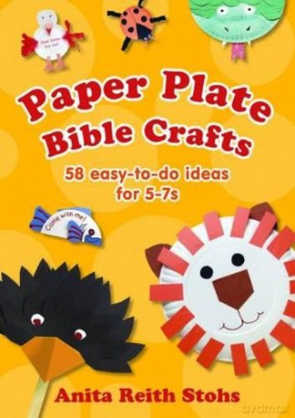 Paper Plate Bible Crafts: 58 easy-to-do ideas for 5-7s - Anita Reith Stohs [KSIĄŻKA]