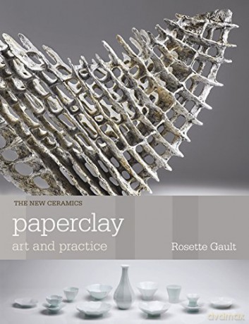 Paperclay: Art and Practice (New Ceramics) - Rosette Gault [KSIĄŻKA]