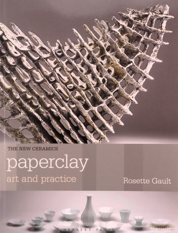 Paperclay: Art and Practice (New Ceramics) - Rosette Gault [KSIĄŻKA]