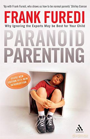 Paranoid Parenting: Why Ignoring the Experts May Be Best for Your Child - Frank Furedi [KSIĄŻKA]