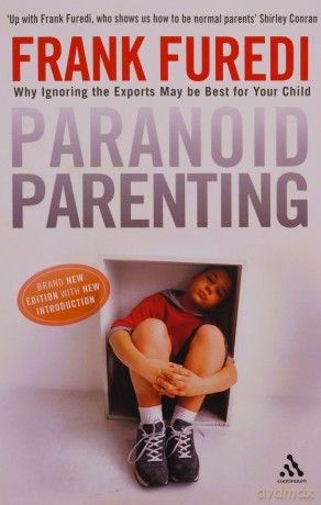 Paranoid Parenting: Why Ignoring the Experts May Be Best for Your Child - Frank Furedi [KSIĄŻKA]