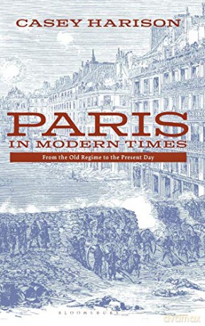 Paris in Modern Times: From the Old Regime to the Present Day - Casey Harison [KSIĄŻKA]