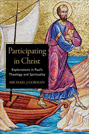 Participating in Christ: Explorations in Paul's Theology and Spirituality - Gorman [KSIĄŻKA]