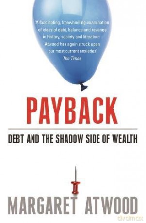 Payback: Debt and the Shadow Side of Wealth - Margaret Atwood [KSIĄŻKA]