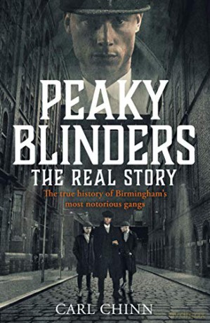 Peaky Blinders - The Real Story of Birmingham's most notorious gangs: The No. 1 Sunday Times Bestseller - Carl Chinn [KSIĄŻKA]