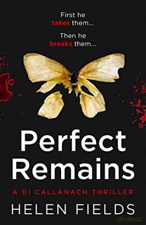 PERFECT REMAINS: A gripping crime thriller that will leave you breathless: Book 1 (A DI Callanach Thriller) - Helen Fields [KSIĄŻKA]