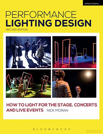 Performance Lighting Design: How to Light for the Stage, Concerts and Live Events (Backstage) - Nick Moran [KSIĄŻKA]