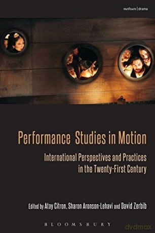 Performance Studies in Motion: International Perspectives and Practices in the Twenty-First Century (Bloomsbury Methuen Drama) - Bloomsbury [KSIĄŻKA]