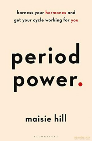 Period Power: Harness Your Hormones and Get Your Cycle Working For You - Maisie Hill [KSIĄŻKA]