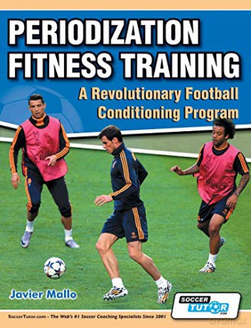 Periodization Fitness Training - A Revolutionary Football Conditioning Program - Javier Mallo [KSIĄŻKA]