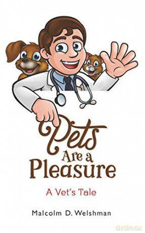 Pets Are a Pleasure: A Vet's Tale - Malcolm D. Welshman [KSIĄŻKA]