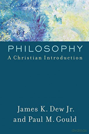 Philosophy: A Christian Introduction - Dew Jr. [KSIĄŻKA]