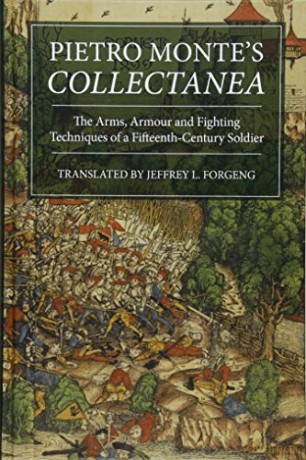 Pietro Monte's Collectanea: The Arms, Armour and Fighting Techniques of a Fifteenth-Century Soldier (6) (Armour and Weapons) - Jeffrey L. Forgeng [KSIĄŻKA]
