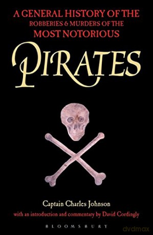 Pirates: A General History of the Robberies and Murders of the Most Notorious Pirates - David Cordingly [KSIĄŻKA]