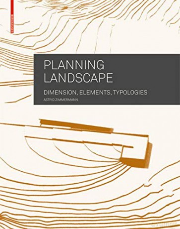 Planning Landscape: Dimensions, Elements, Typologies - Astrid Zimmermann [KSIĄŻKA]