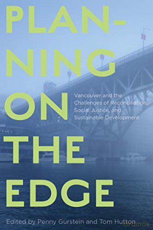Planning on the Edge: Vancouver and the Challenges of Reconciliation, Social Justice, and Sustainable Development - Penny Gurstein [KSIĄŻKA]