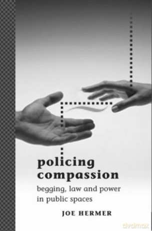 Policing Compassion: Begging, Law and Power in Public Spaces - Joe Hermer [KSIĄŻKA]