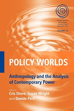 Policy Worlds: Anthropology and Analysis of Contemporary Power: 14 (EASA Series) - Chris Shore [KSIĄŻKA]