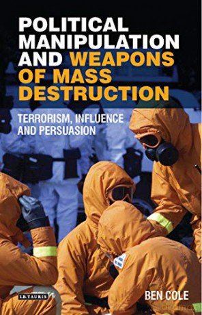Political Manipulation and Weapons of Mass Destruction: Terrorism, Influence and Persuasion (Library of Modern Middle East Studies) - Ben Cole [KSIĄŻKA]