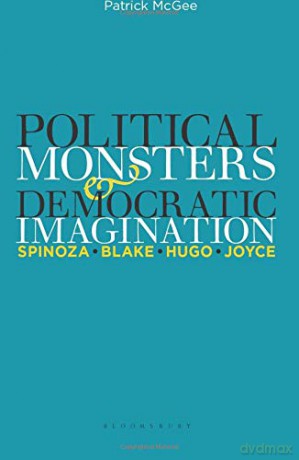 Political Monsters and Democratic Imagination: Spinoza, Blake, Hugo, Joyce - Patrick McGee [KSIĄŻKA]