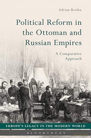 Political Reform in the Ottoman and Russian Empires: A Comparative Approach (Europe's Legacy in the Modern World) - Adrian Brisku [KSIĄŻKA]