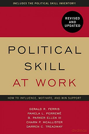 Political Skill at Work: Revised and Updated: How to influence, motivate, and win support - Gerald R. Ferris [KSIĄŻKA]
