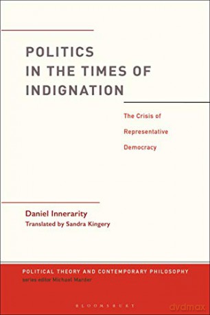 Politics in the Times of Indignation: the Crisis of Representative Democracy (Political Theory and Contemporary Philosophy) - Dr. Daniel Innerarity [KSIĄŻKA]