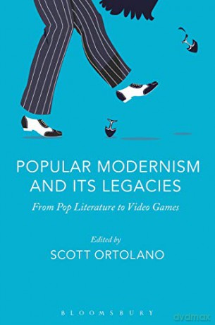 Popular Modernism and Its Legacies: From Pop Literature to Video Games - Scott Ortolano [KSIĄŻKA]