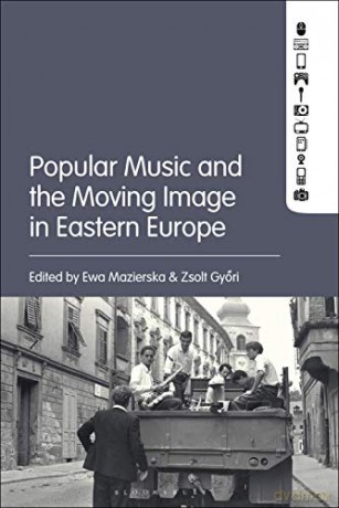 Popular Music and the Moving Image in Eastern Europe - Ewa Mazierska [KSIĄŻKA]