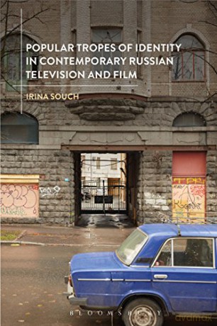 Popular Tropes of Identity in Contemporary Russian Television and Film - Irina Souch [KSIĄŻKA]