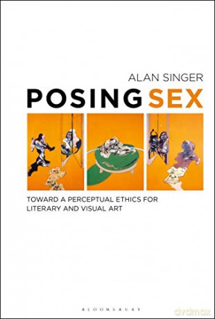 Posing Sex: Toward a Perceptual Ethics for Literary and Visual Art - Alan Singer [KSIĄŻKA]