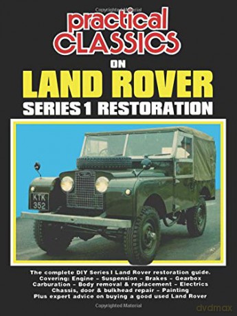 Practical Classics On Land Rover Series 1 Restoration: Owners Manual: The Complete DIY Series 1 Land Rover Restoration Guide (Practical Classics/Restoration 1) [KSIĄŻKA]