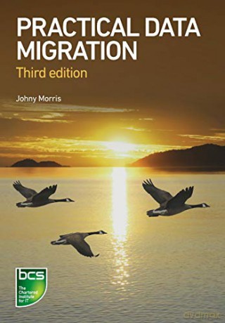 Practical Data Migration - Third edition - Johny Morris [KSIĄŻKA]