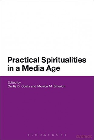 Practical Spiritualities in a Media Age - Curtis Coats [KSIĄŻKA]