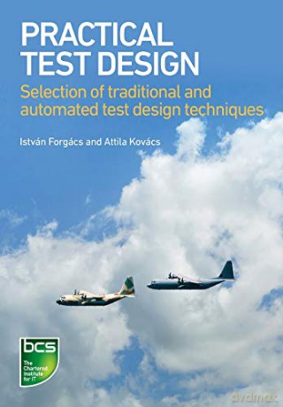 Practical Test Design: Selection of traditional and automated test design techniques - István Forgács [KSIĄŻKA]