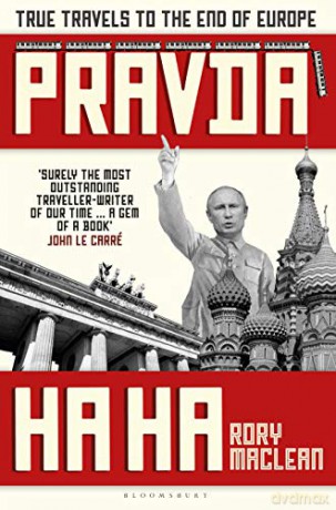 Pravda Ha Ha: True Travels to the End of Europe - Rory MacLean [KSIĄŻKA]