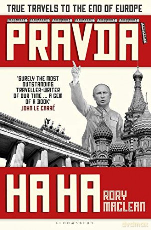 Pravda Ha Ha: True Travels to the End of Europe - Rory MacLean [KSIĄŻKA]